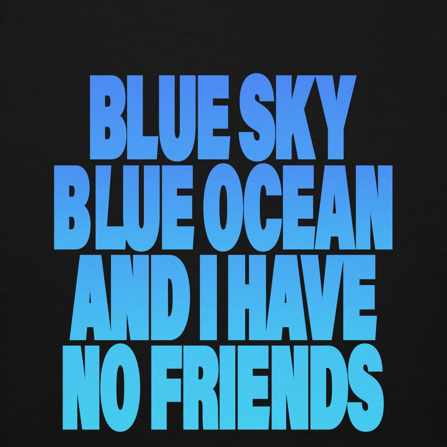 【送料無料】BLUE SKY BLUE OCEAN AND I HAVE NO FRIENDS｜パーカー（ホワイト・ブラック）