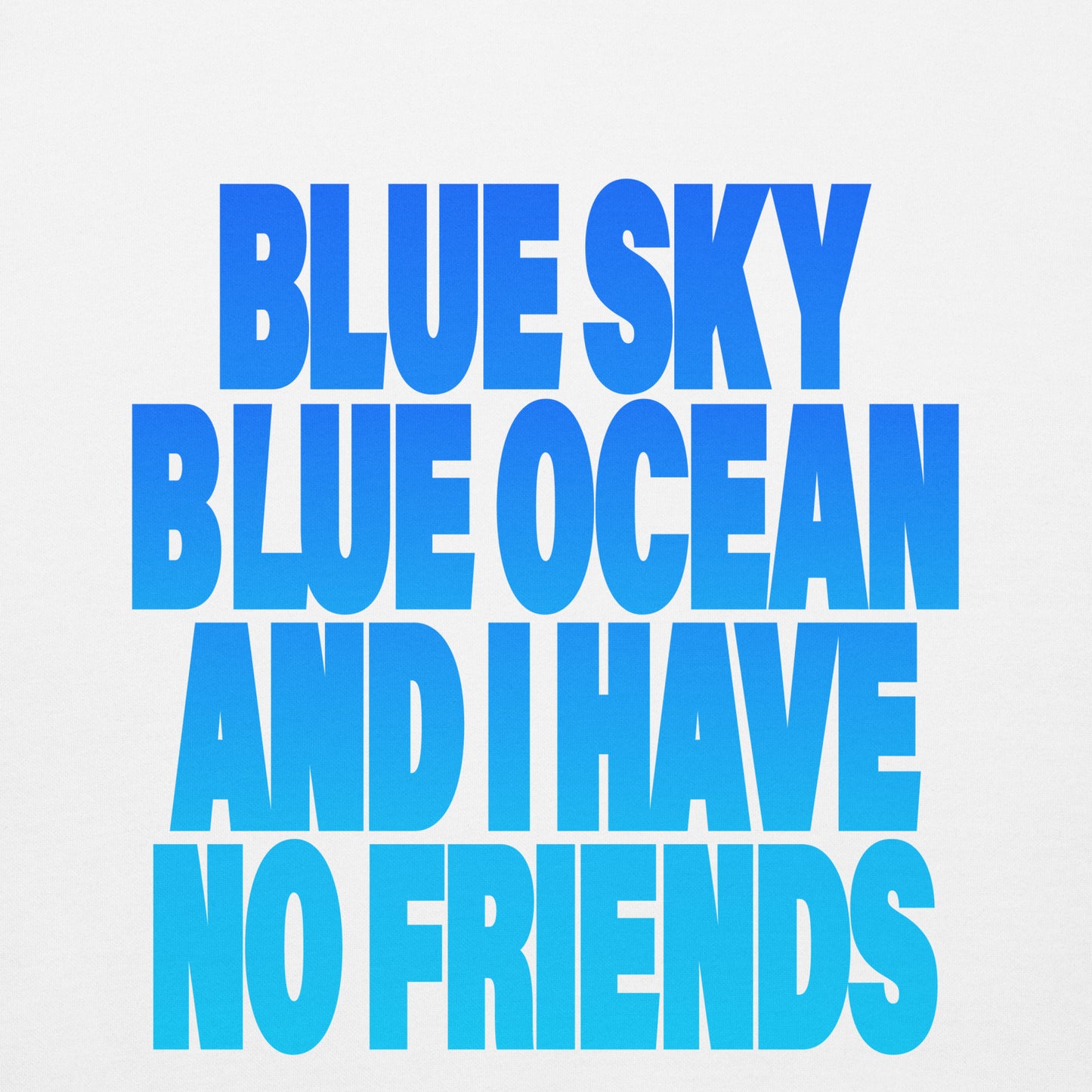 【送料無料】BLUE SKY BLUE OCEAN AND I HAVE NO FRIENDS｜パーカー（ホワイト・ブラック）